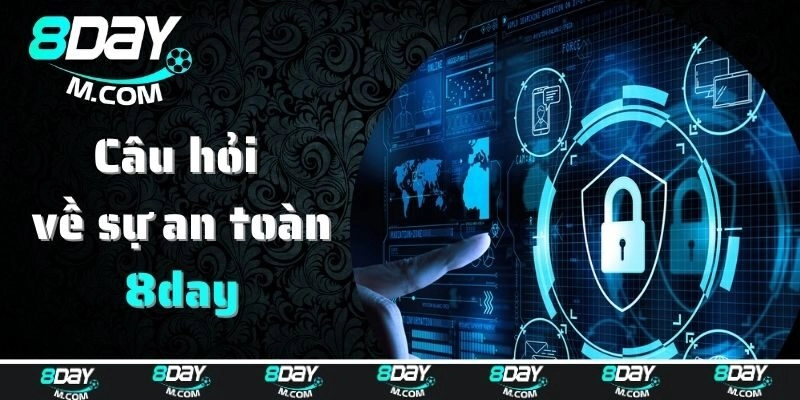 Câu hỏi thường gặp về sự an toàn của nhà cái 8day