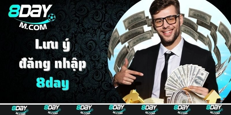 Lưu ý một vài điều sau đây để đăng nhập 8day thuận lợi