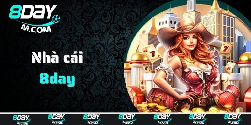 Nhà cái 8day và thông tin quan trọng nên biết